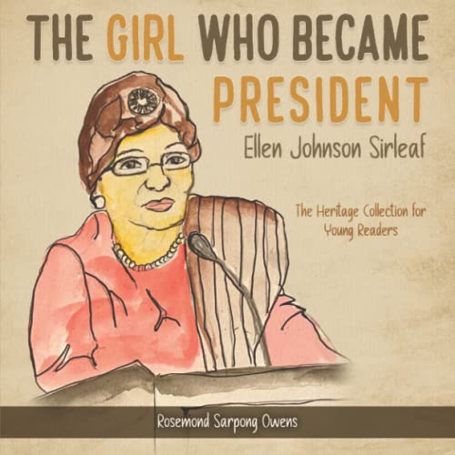 The Girl Who Became President: Ellen Johnson Sirleaf (The Heritage Collection)